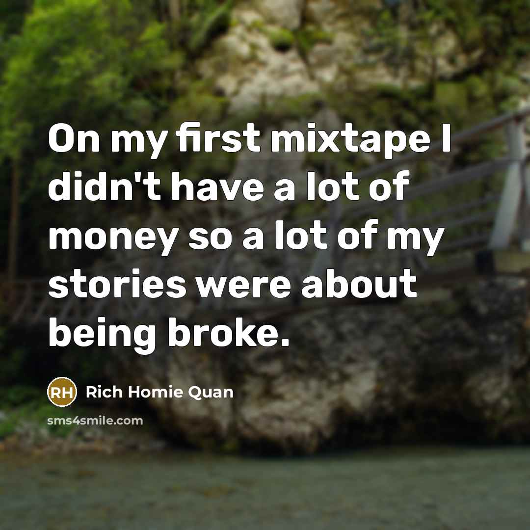 “On my first mixtape I didn't have a lot of…” quote by Rich Homie Quan