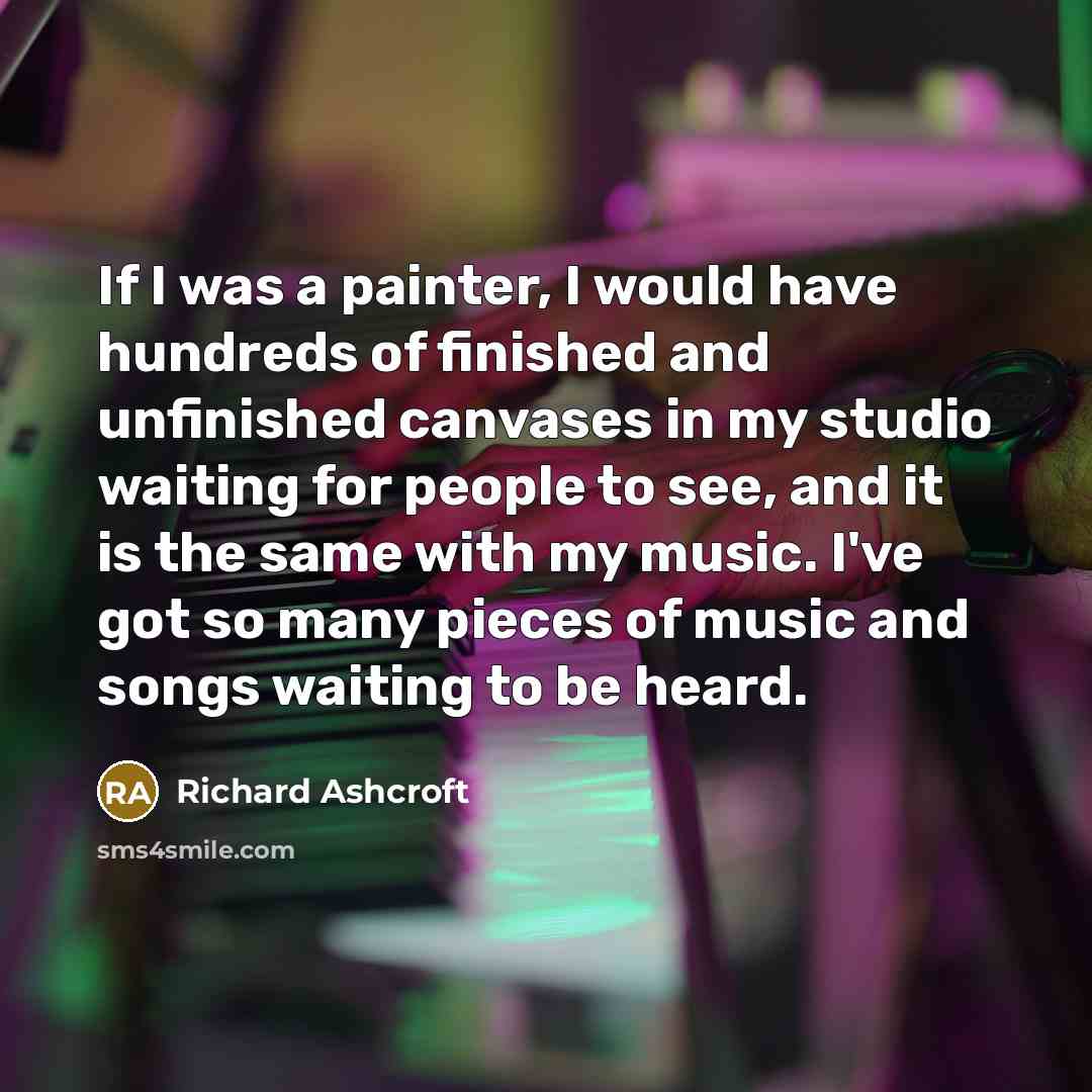 “If I was a painter, I would have hundreds of…” quote by Richard Ashcroft