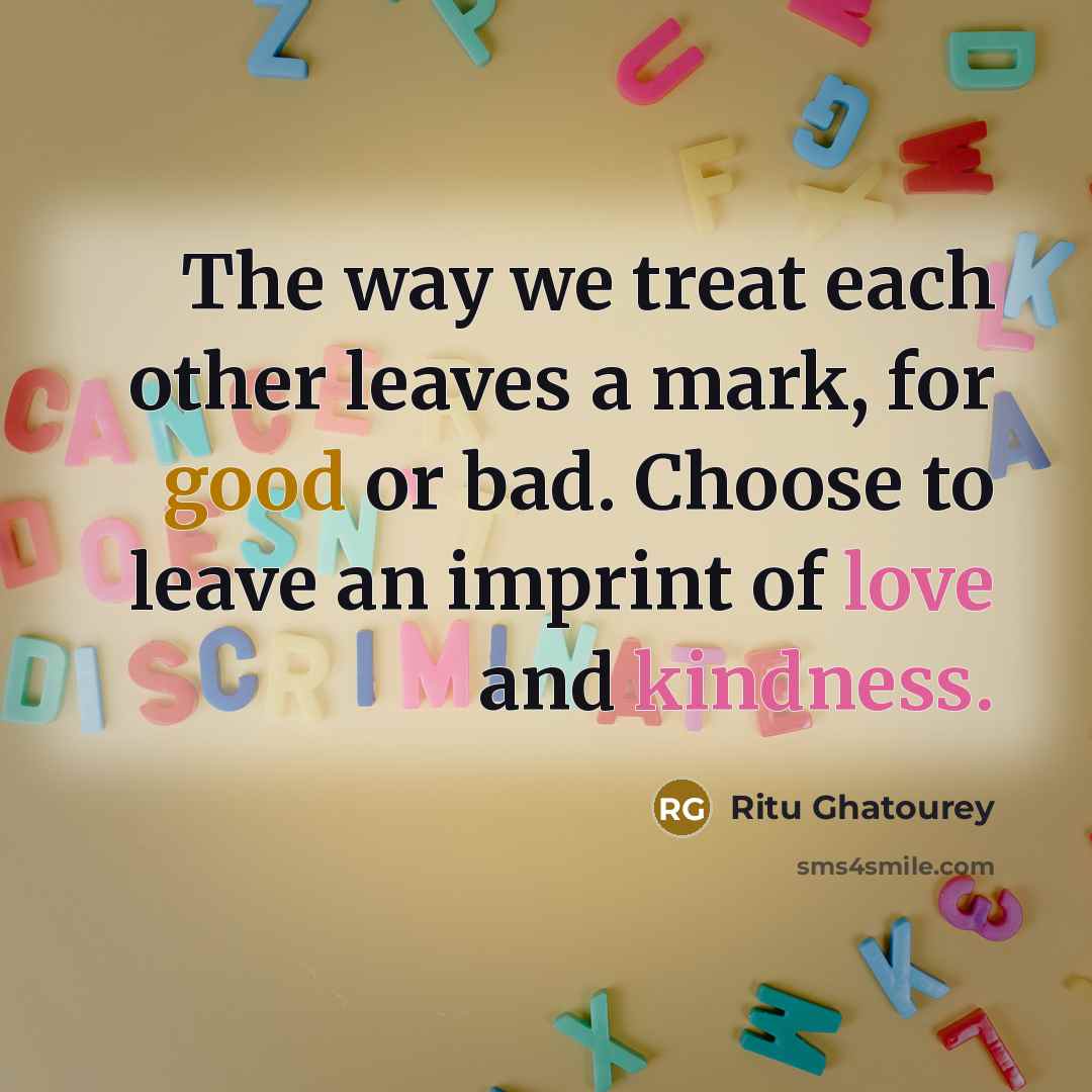 “The way we treat each other leaves a mark, for…” quote by Ritu Ghatourey