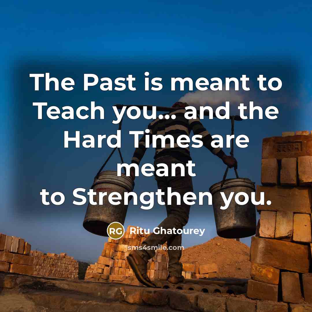 “The Past is meant to Teach you.... and the Hard…” quote by Ritu Ghatourey