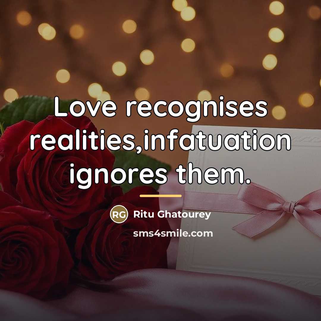 “Love recognises realities,infatuation ignores them.…” quote by Ritu Ghatourey