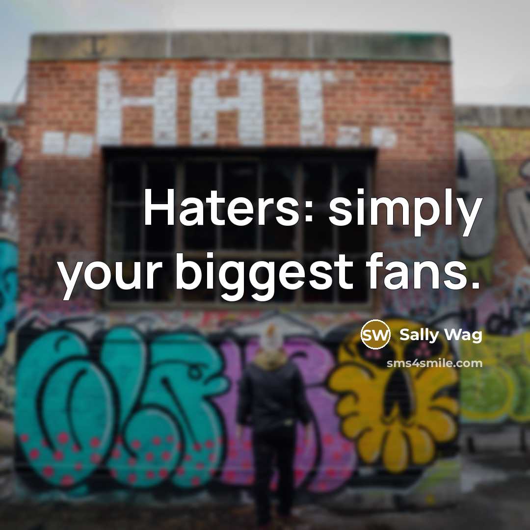 “Haters: simply your biggest fans.…” quote by Sally Wag