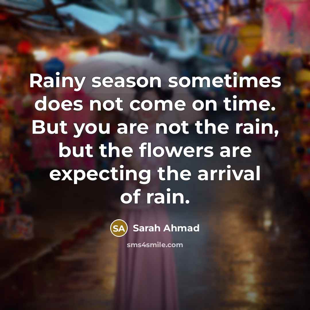 “Rainy season sometimes does not come on time. But you…” quote by Sarah Ahmad