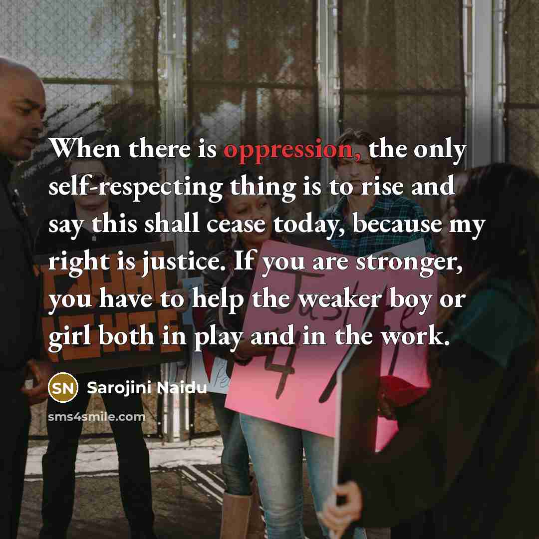 “When there is oppression, the only self-respecting thing is to…” quote by Sarojini Naidu