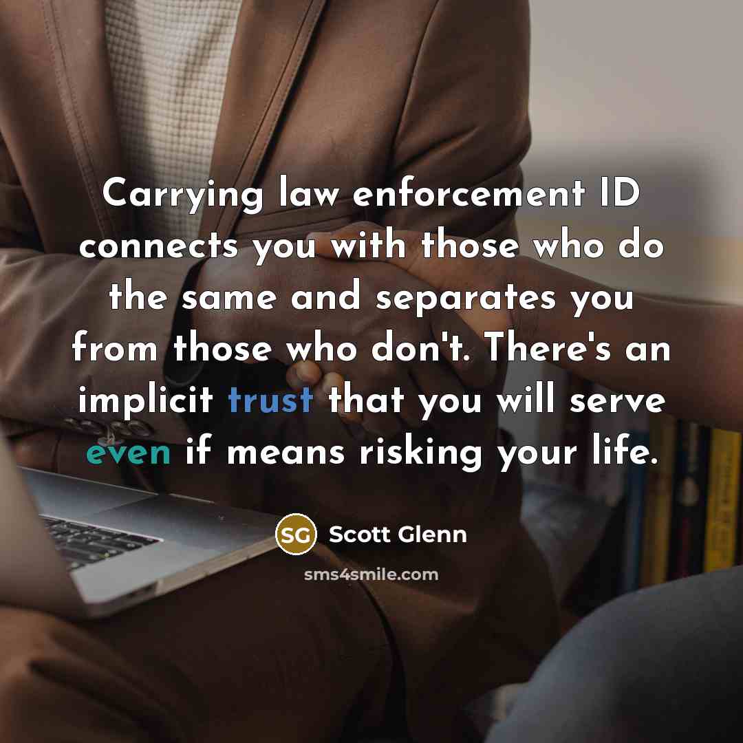“Carrying law enforcement ID connects you with those who do…” quote by Scott Glenn