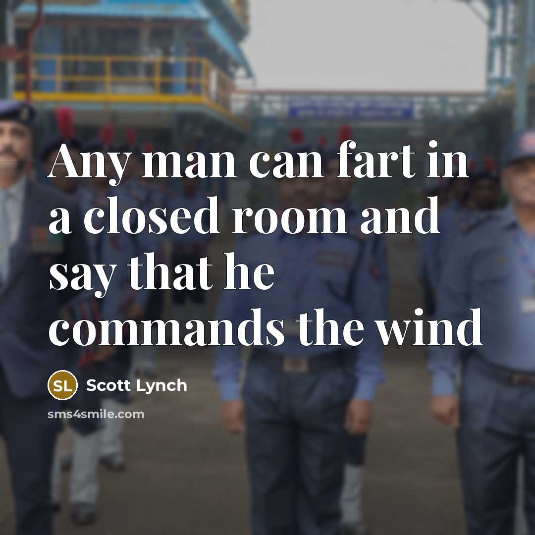 “Any man can fart in a closed room and say…” quote by Scott Lynch