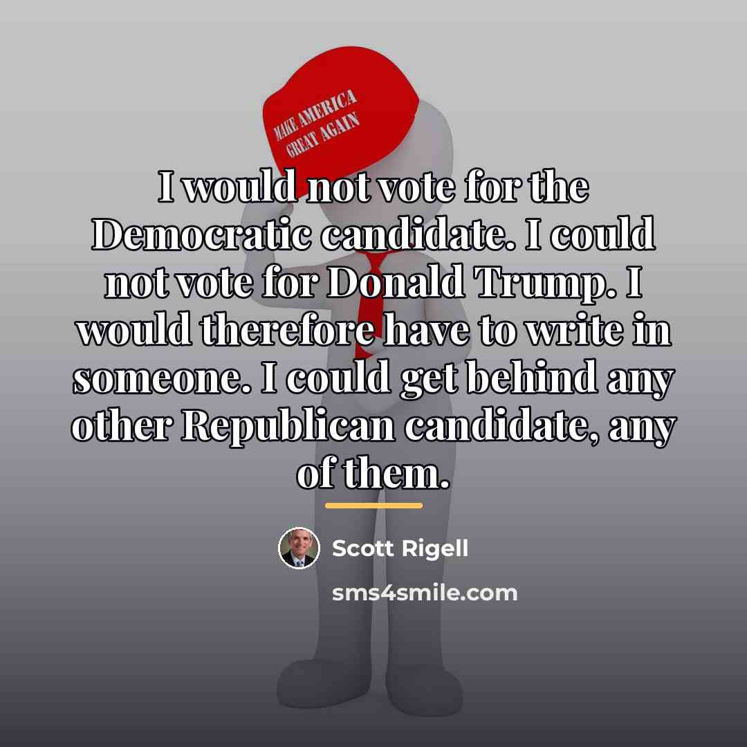 “I would not vote for the Democratic candidate. I could…” quote by Scott Rigell
