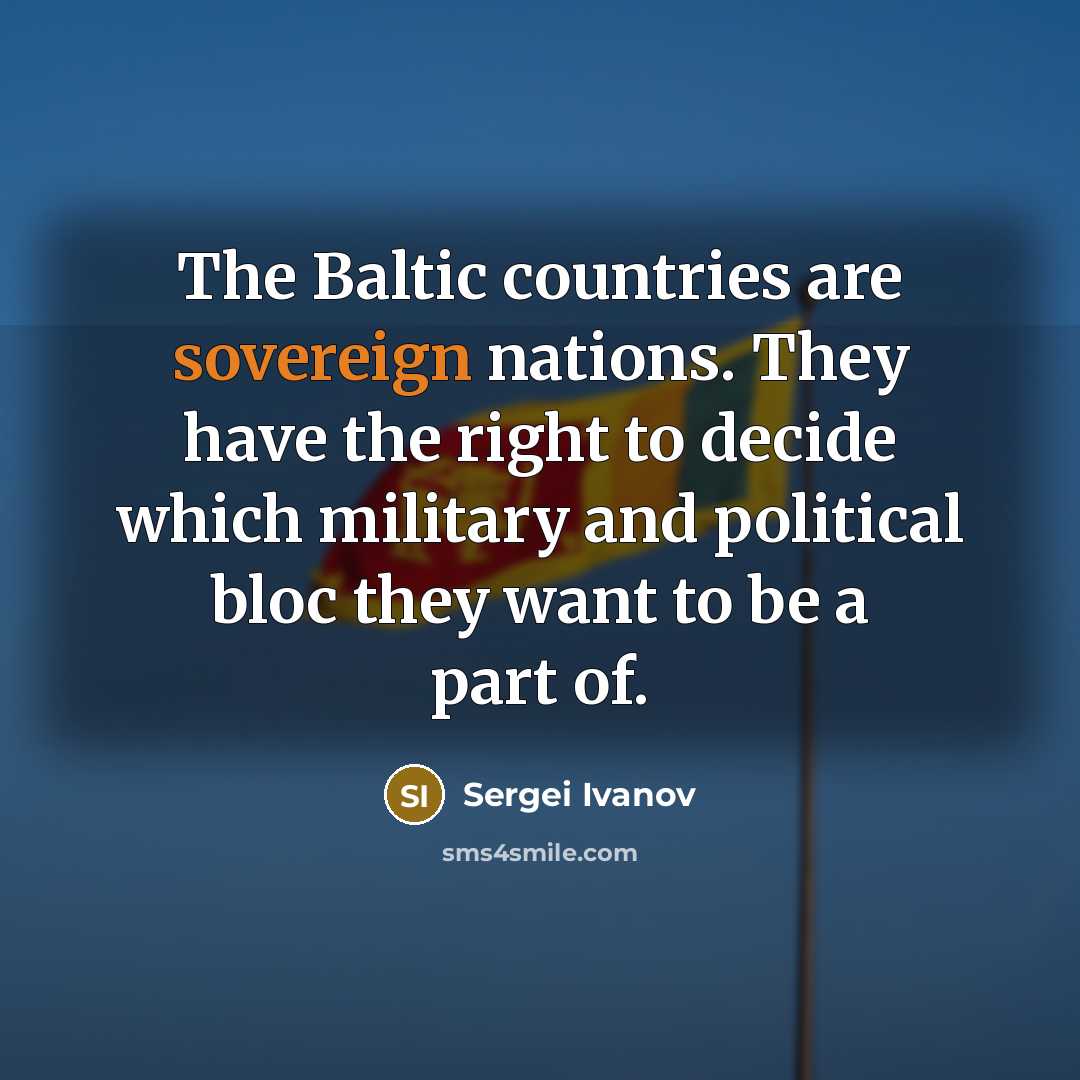 “The Baltic countries are sovereign nations. They have the right…” quote by Sergei Ivanov