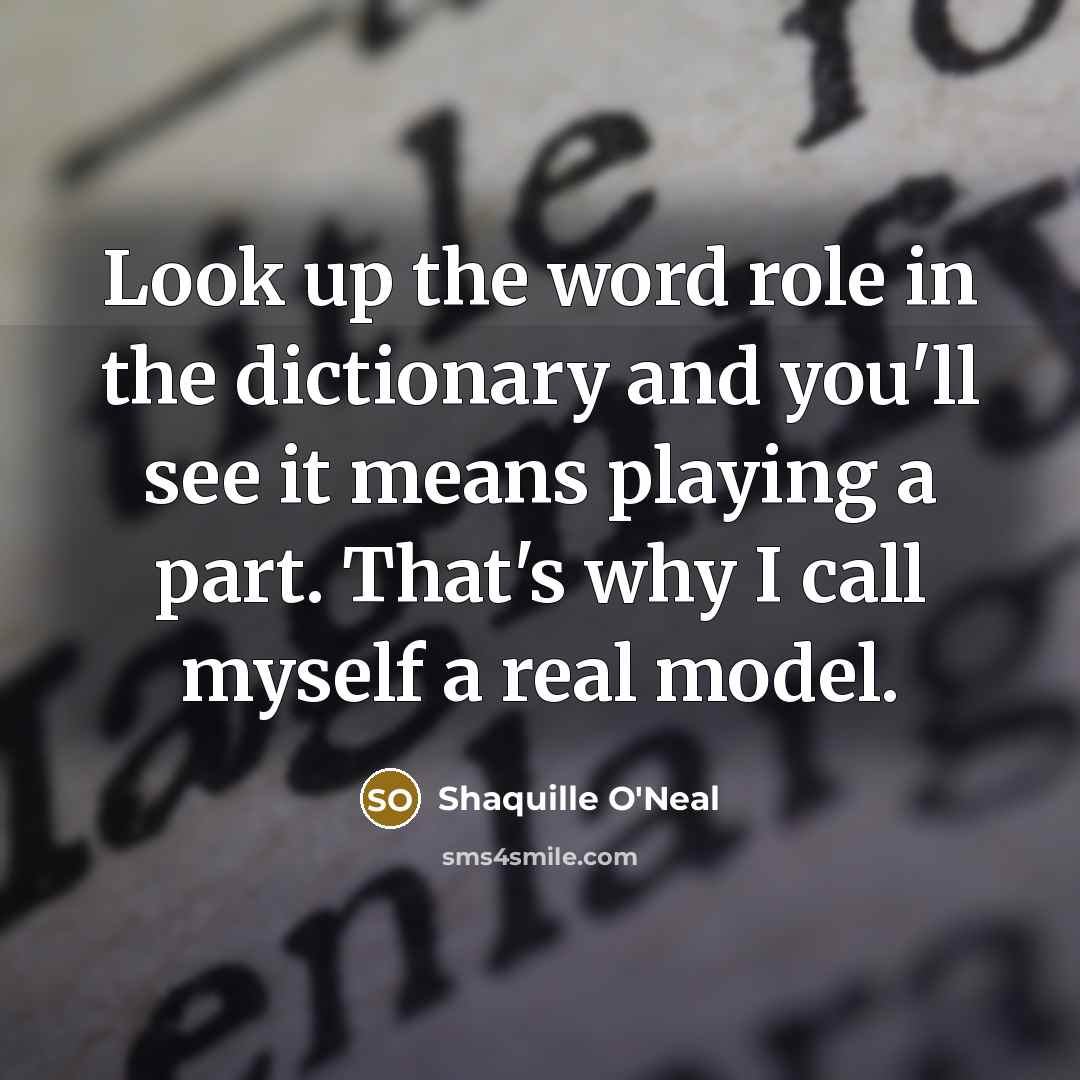 “Look up the word role in the dictionary and you'll…” quote by Shaquille O'Neal