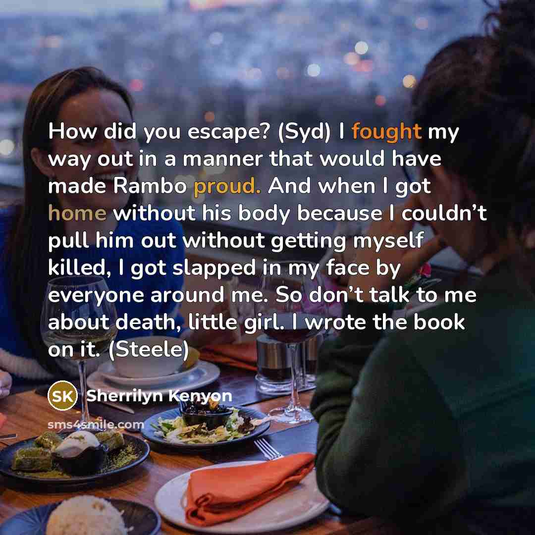 “How did you escape? (Syd) I fought my way out…” quote by Sherrilyn Kenyon