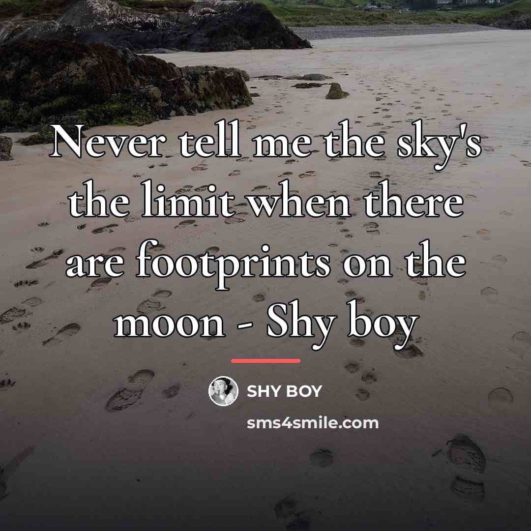 “Never tell me the sky's the limit when there are…” quote by SHY BOY