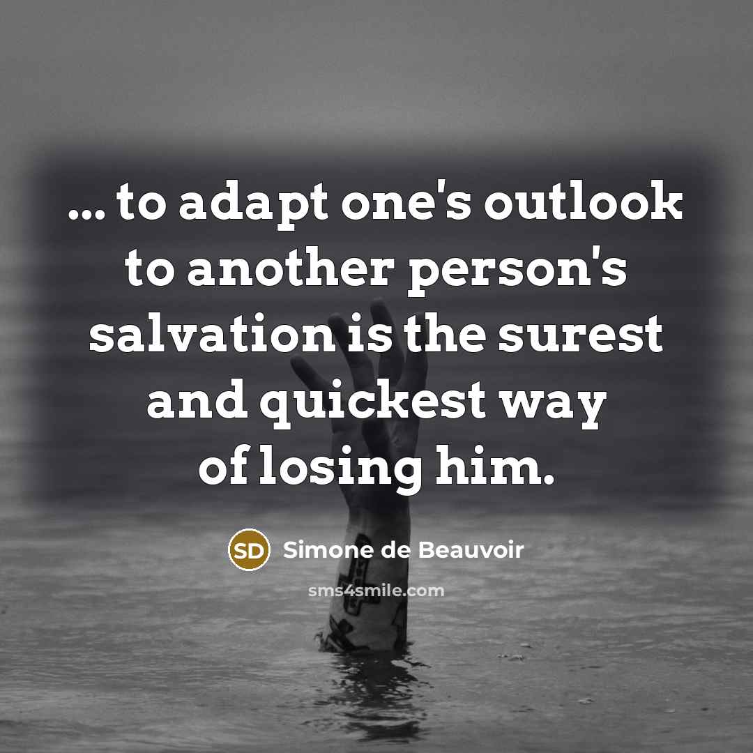 “... to adapt one's outlook to another person's salvation is…” quote by Simone de Beauvoir