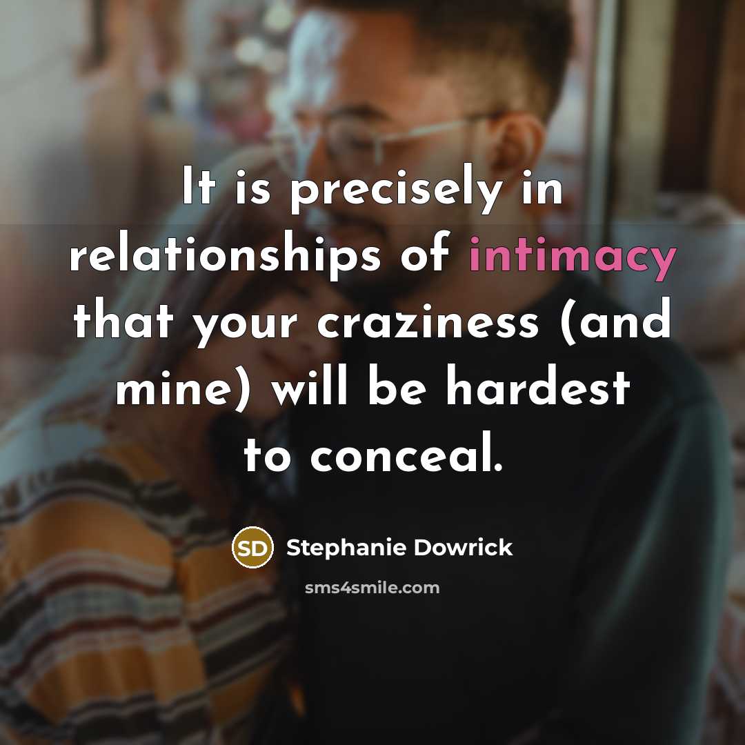 “It is precisely in relationships of intimacy that your craziness…” quote by Stephanie Dowrick