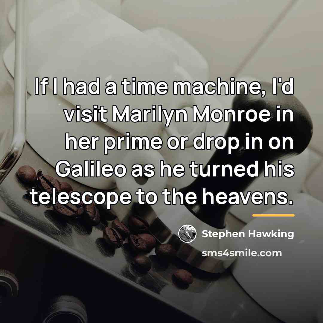 “If I had a time machine, I'd visit Marilyn Monroe…” quote by Stephen Hawking