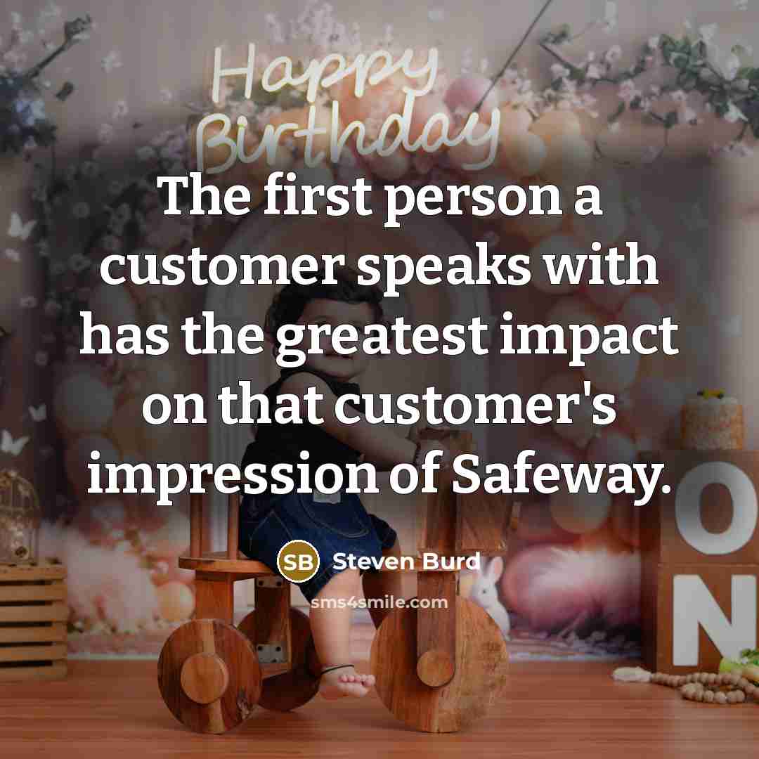 “The first person a customer speaks with has the greatest…” quote by Steven Burd