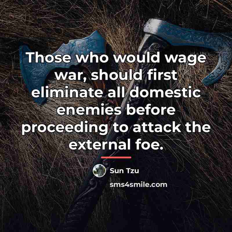“Those who would wage war, should first eliminate all domestic…” quote by Sun Tzu