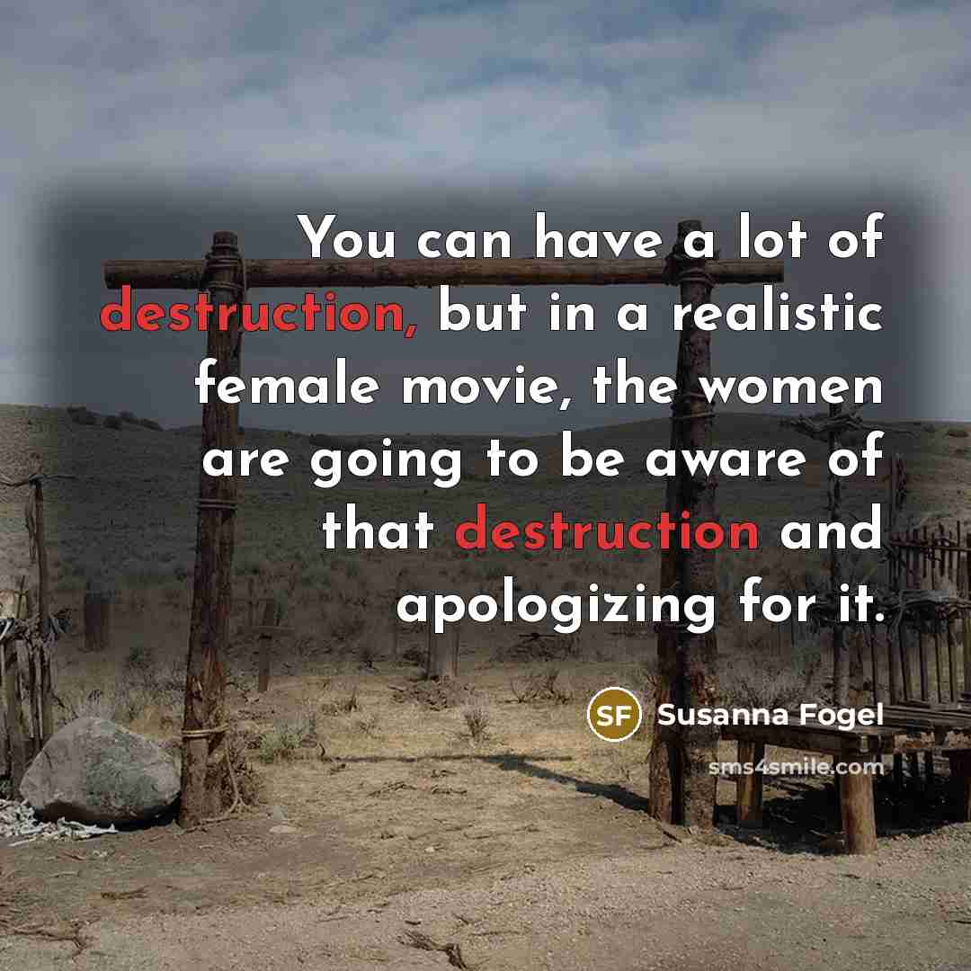 “You can have a lot of destruction, but in a…” quote by Susanna Fogel
