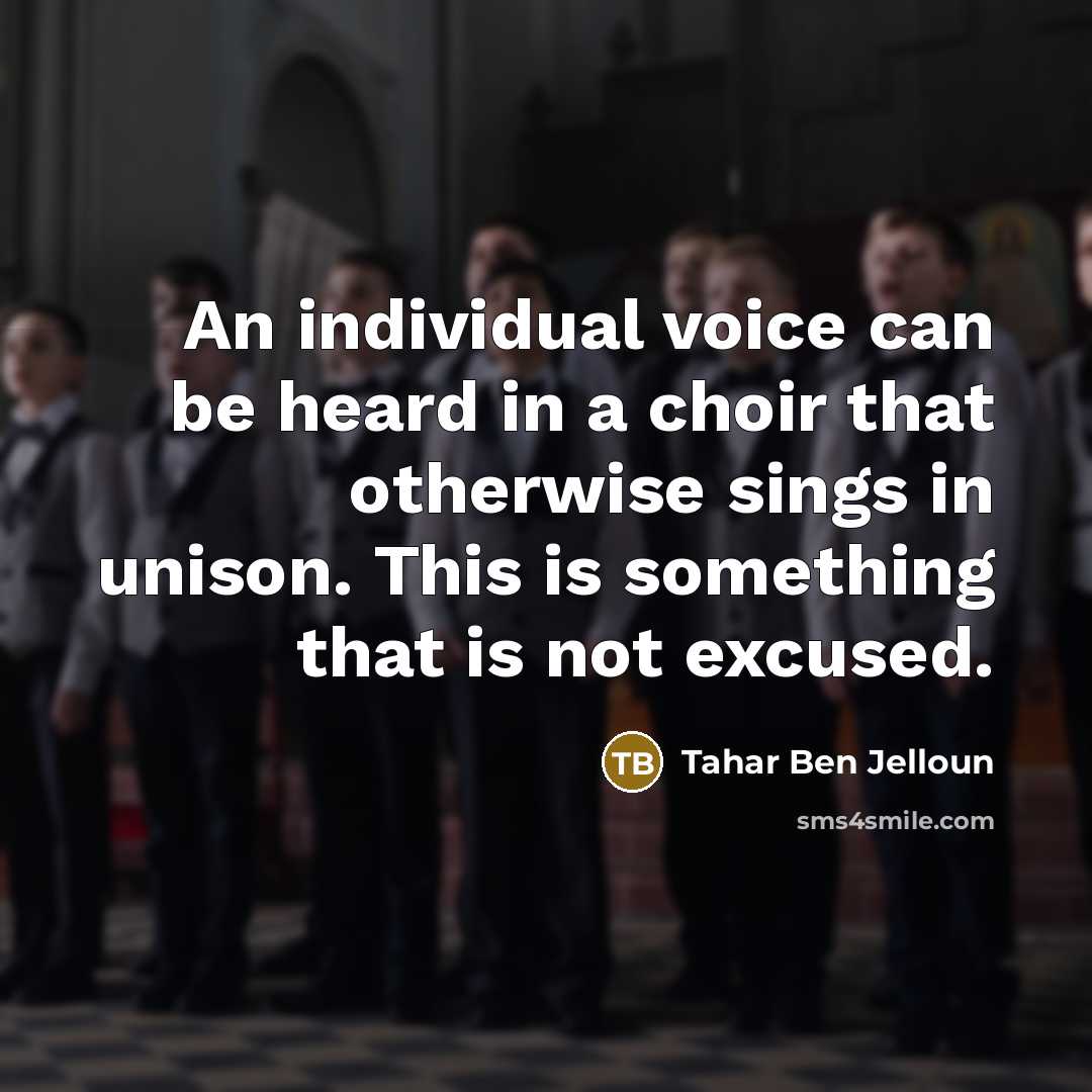 “An individual voice can be heard in a choir that…” quote by Tahar Ben Jelloun