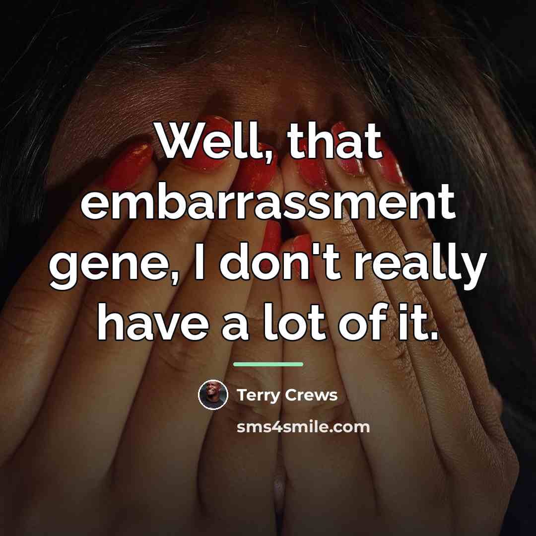 “Well, that embarrassment gene, I don't really have a lot…” quote by Terry Crews