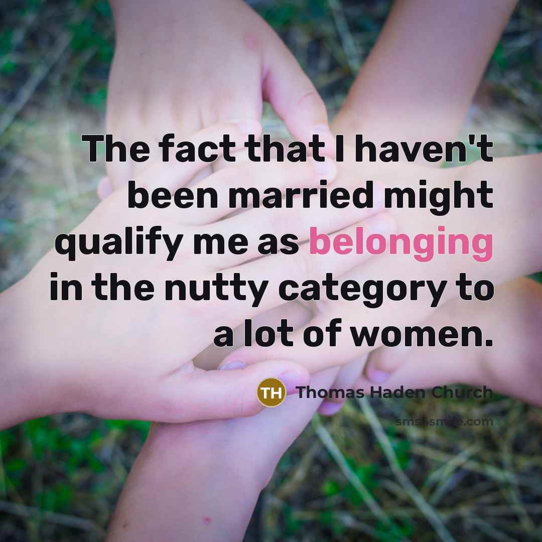 “The fact that I haven't been married might qualify me…” quote by Thomas Haden Church