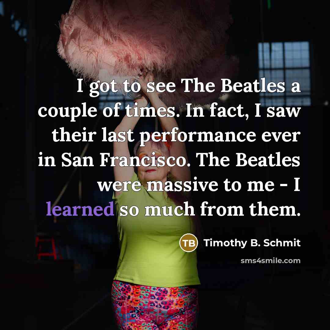 “I got to see The Beatles a couple of times.…” quote by Timothy B. Schmit