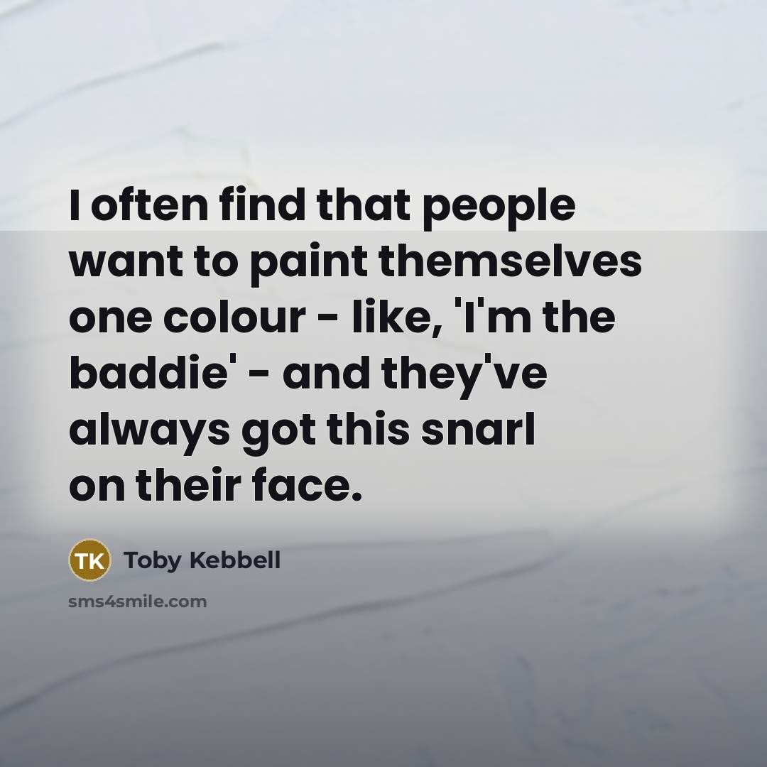 “I often find that people want to paint themselves one…” quote by Toby Kebbell