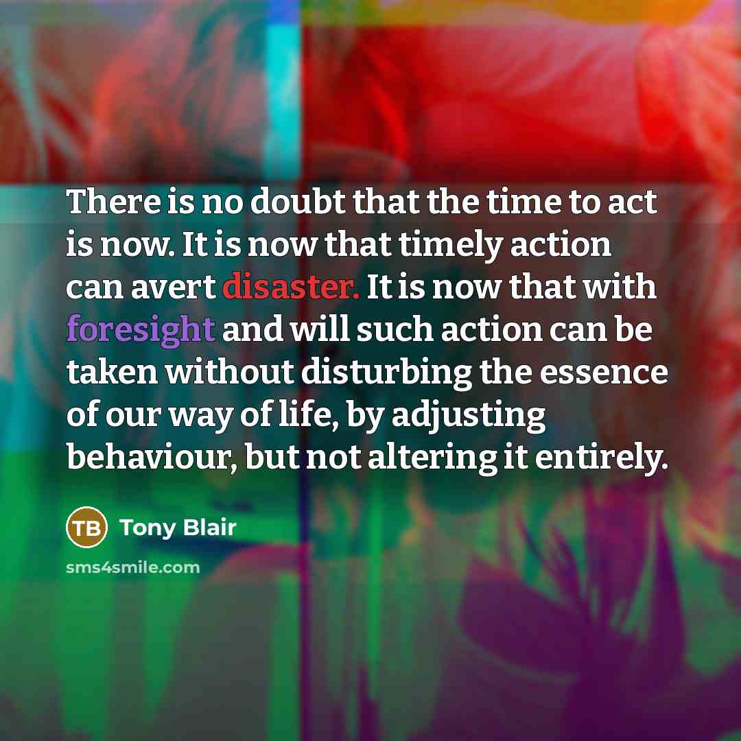 “There is no doubt that the time to act is…” quote by Tony Blair