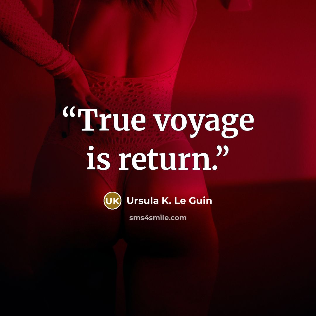 “True voyage is return.” quote by Ursula K. Le Guin