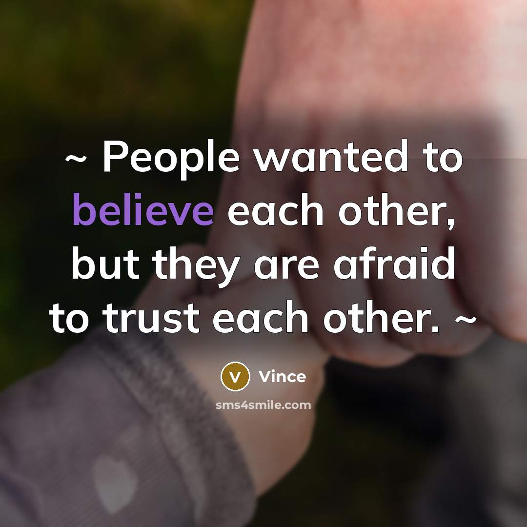 “~ People wanted to believe each other, but they are…” quote by Vince