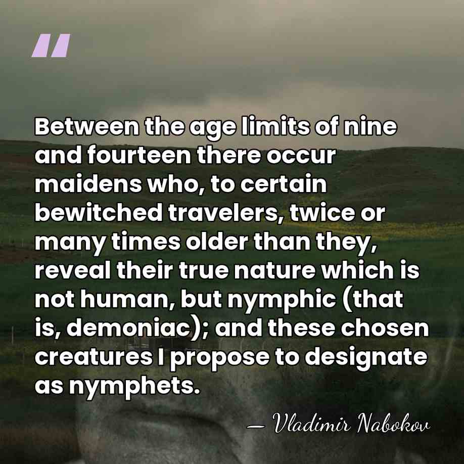Between the age limits of nine and fourteen there occur maidens who,&hellip; - Vladimir Nabokov