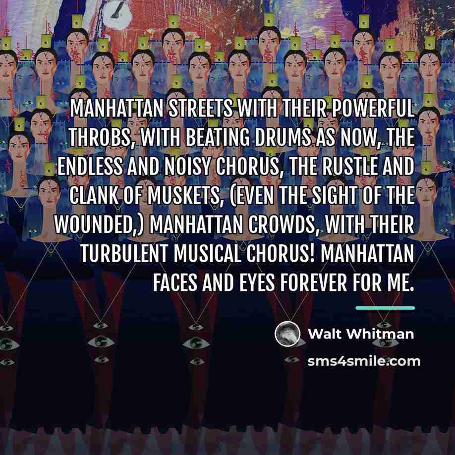 “Manhattan streets with their powerful throbs, with beating drums as…” quote by Walt Whitman