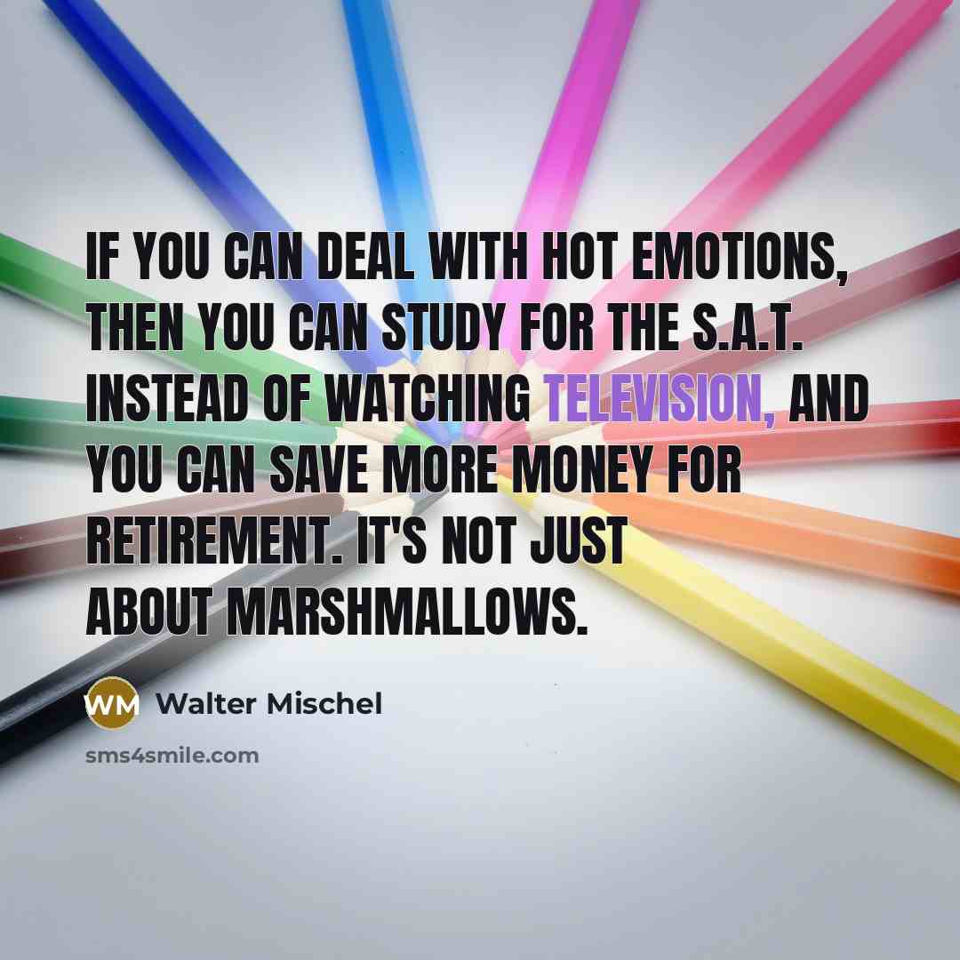 “If you can deal with hot emotions, then you can…” quote by Walter Mischel