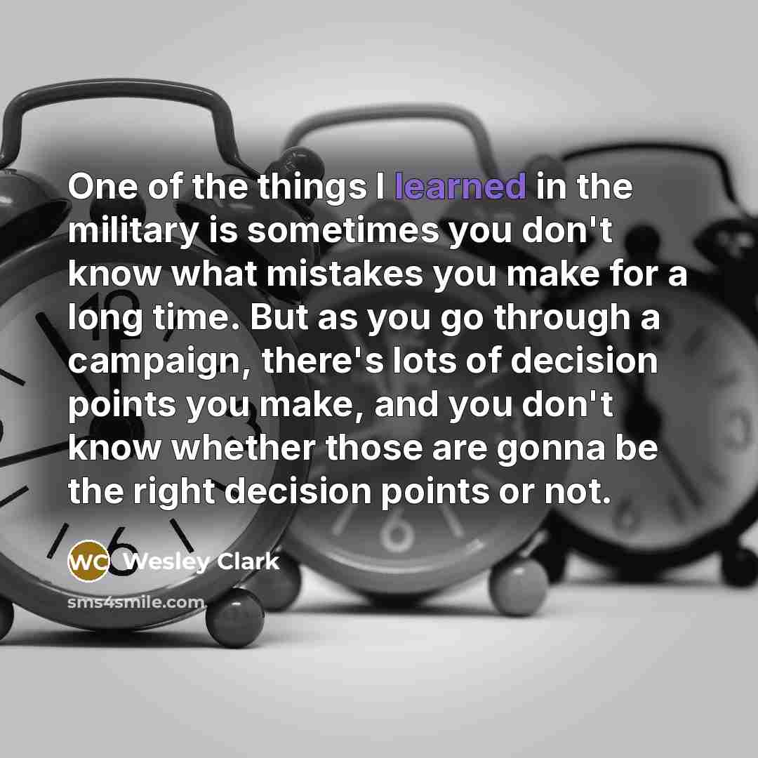 “One of the things I learned in the military is…” quote by Wesley Clark