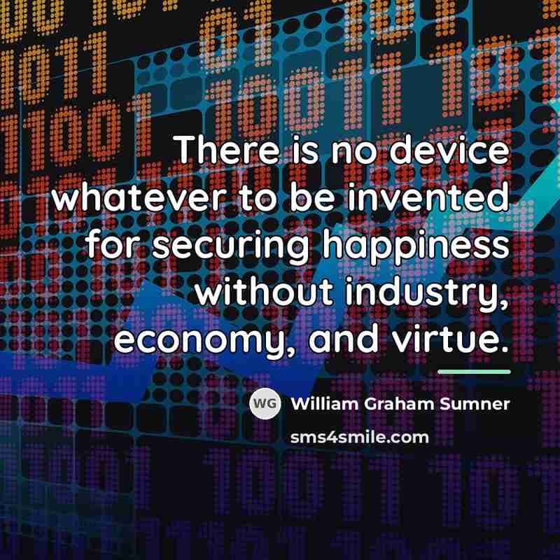 “There is no device whatever to be invented for securing…” quote by William Graham Sumner
