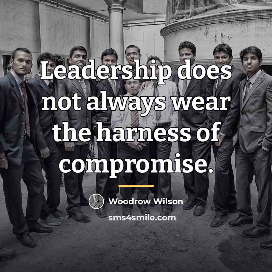 “Leadership does not always wear the harness of compromise.…” quote by Woodrow Wilson