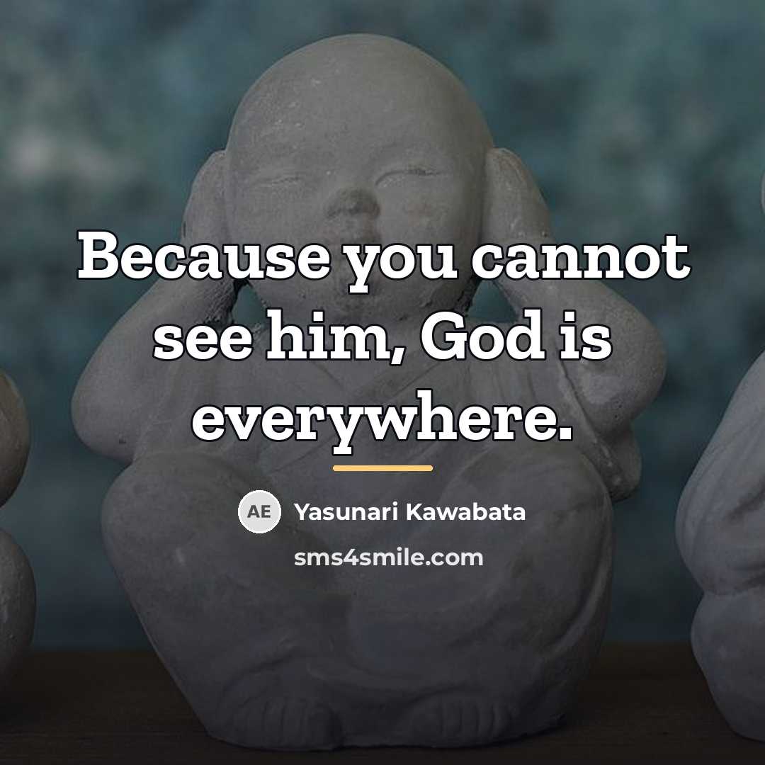 “Because you cannot see him, God is everywhere.…” quote by Yasunari Kawabata