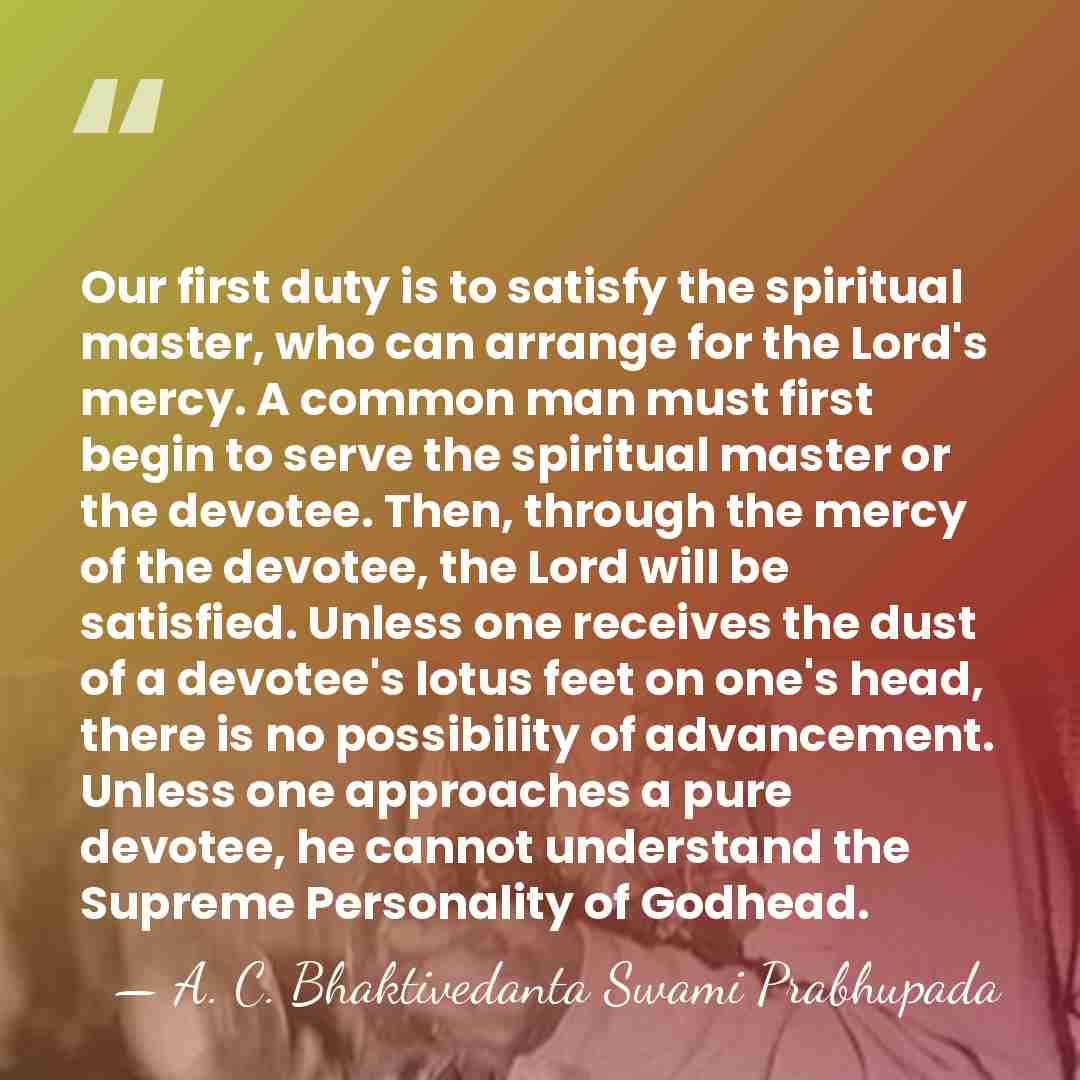 Our first duty is to satisfy the spiritual master, who can arrange&hellip; - A. C. Bhaktivedanta Swami Prabhupada