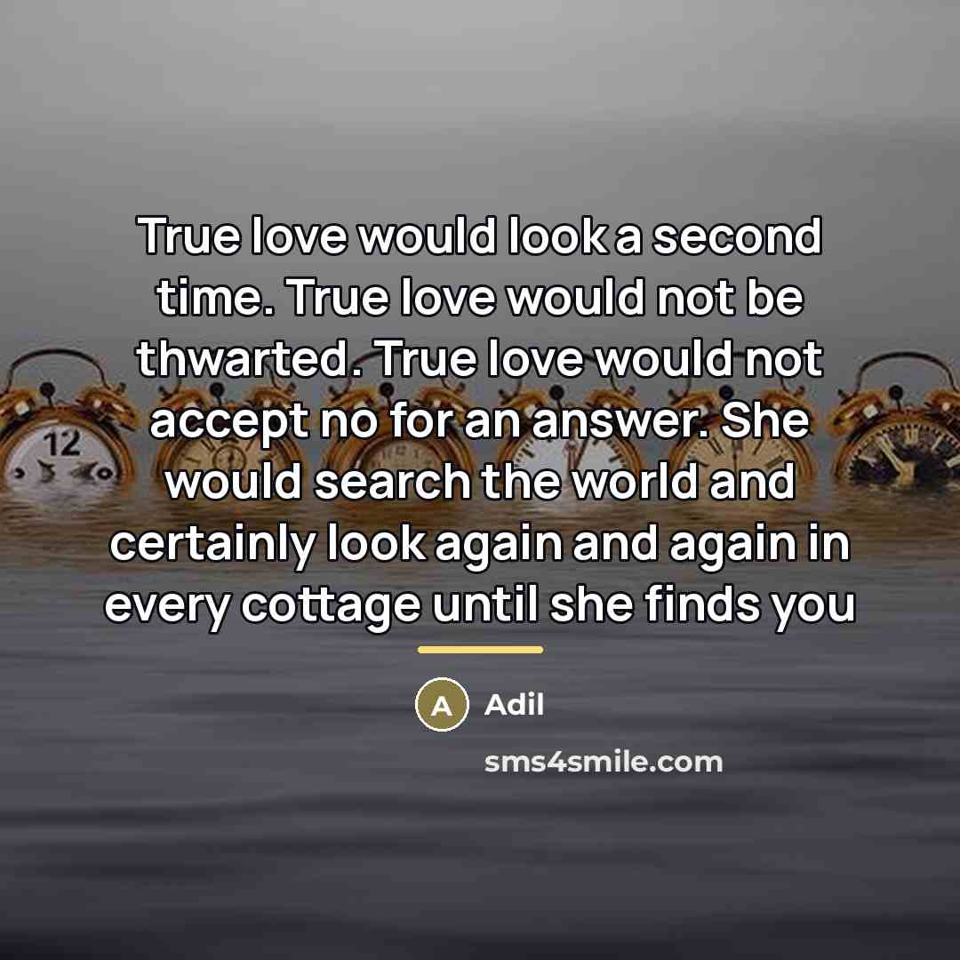 “True love would look a second time. True love would…” quote by Adil