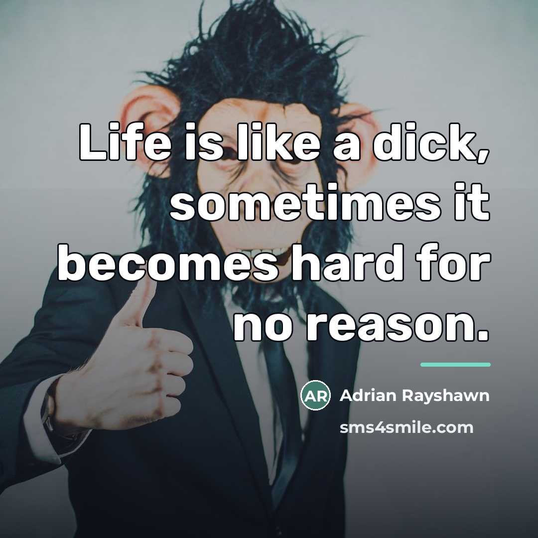 “Life is like a dick, sometimes it becomes hard for…” quote by Adrian Rayshawn