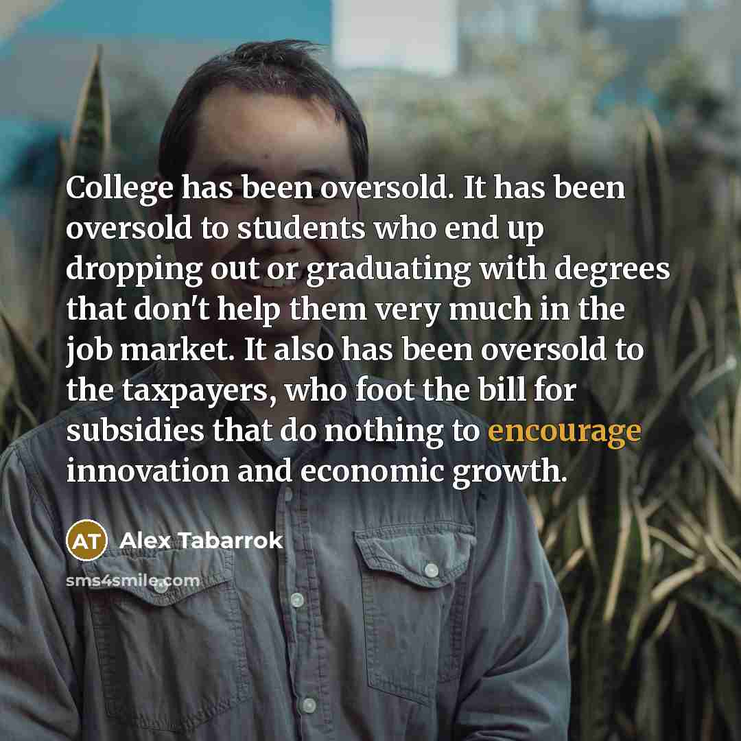 “College has been oversold. It has been oversold to students…” quote by Alex Tabarrok
