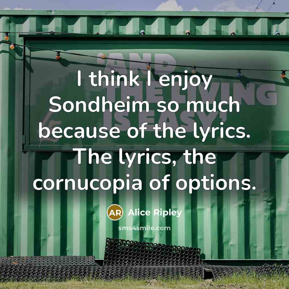 “I think I enjoy Sondheim so much because of the…” quote by Alice Ripley