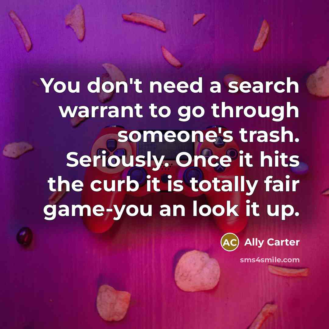 “You don't need a search warrant to go through someone's…” quote by Ally Carter