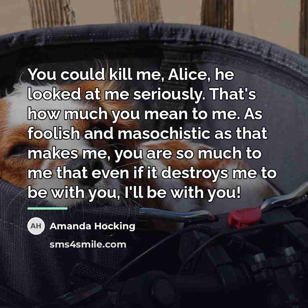 “You could kill me, Alice, he looked at me seriously.…” quote by Amanda Hocking