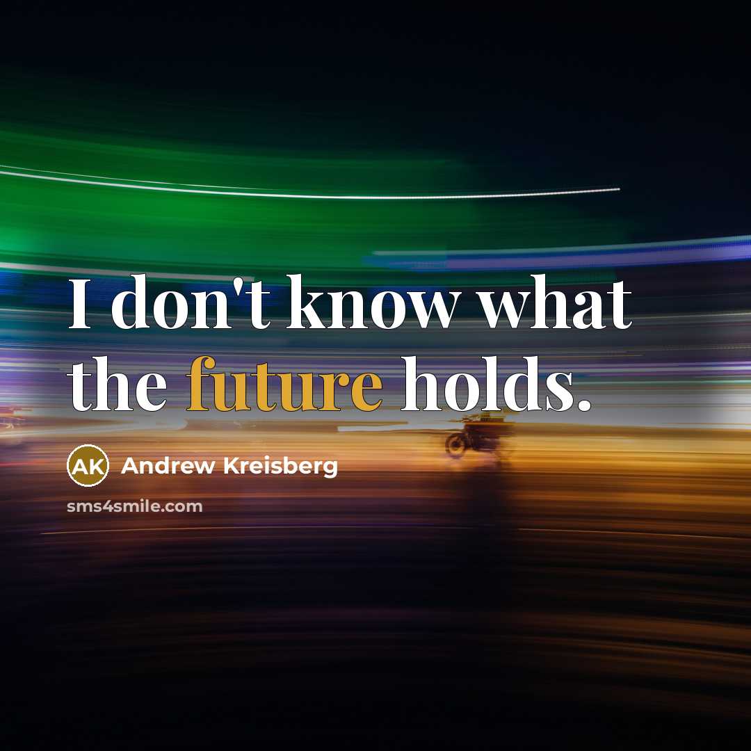 “I don't know what the future holds.…” quote by Andrew Kreisberg