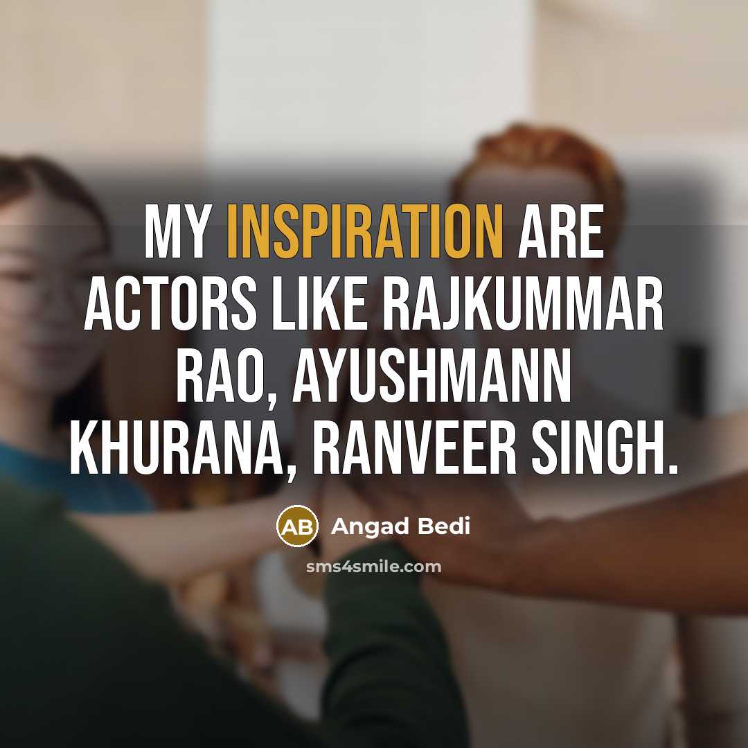 “My inspiration are actors like Rajkummar Rao, Ayushmann Khurana, Ranveer Singh.” quote by Angad Bedi