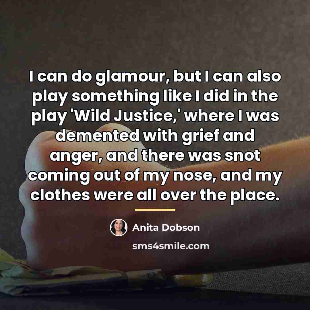“I can do glamour, but I can also play something…” quote by Anita Dobson