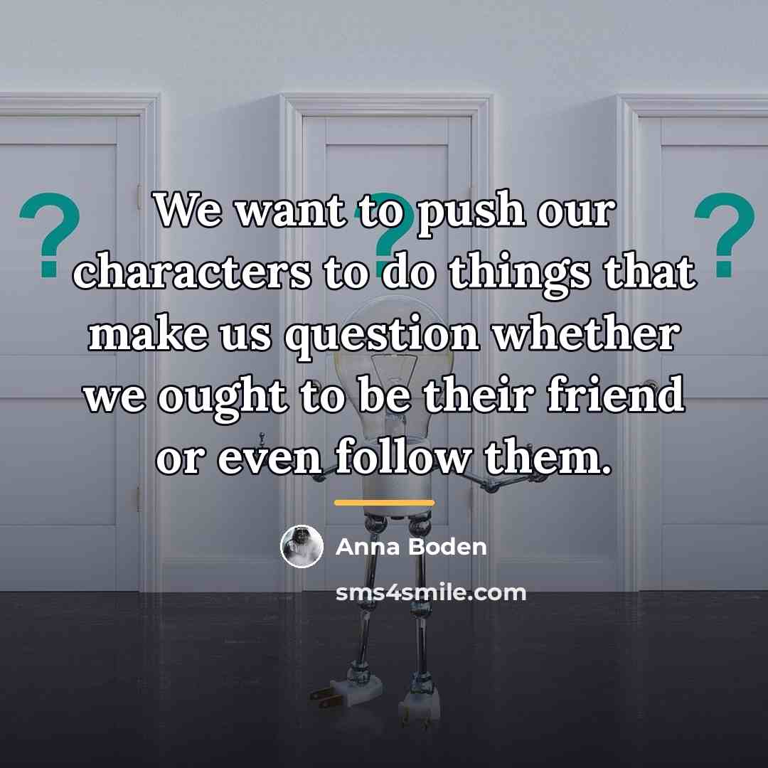 “We want to push our characters to do things that…” quote by Anna Boden
