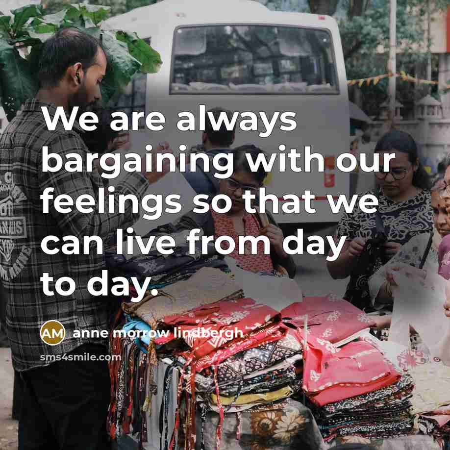 “We are always bargaining with our feelings so that we…” quote by Anne Morrow Lindbergh