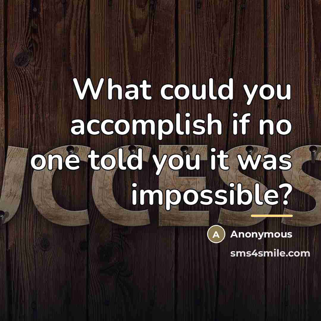 “What could you accomplish if no one told you it…” quote by Anonymous