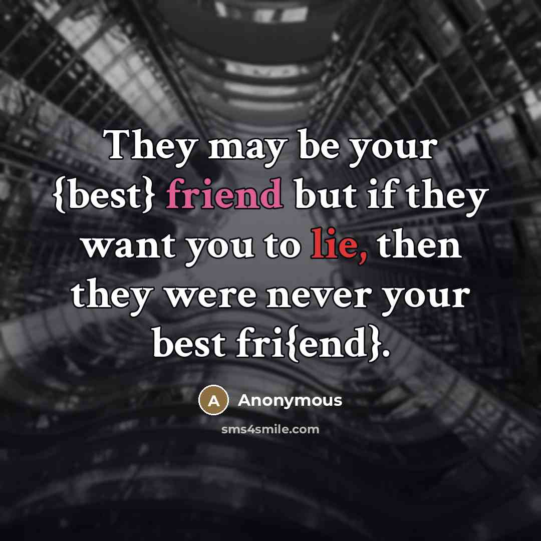 “They may be your {best} friend but if they want…” quote by Anonymous